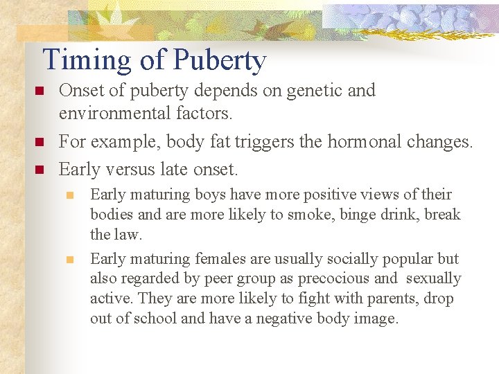 Timing of Puberty n n n Onset of puberty depends on genetic and environmental