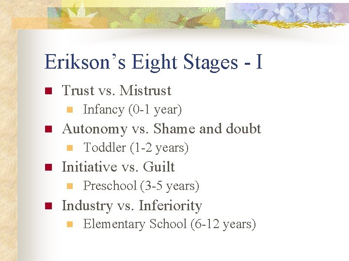 Erikson’s Eight Stages - I n Trust vs. Mistrust n n Autonomy vs. Shame