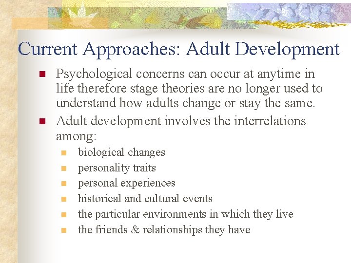 Current Approaches: Adult Development n n Psychological concerns can occur at anytime in life