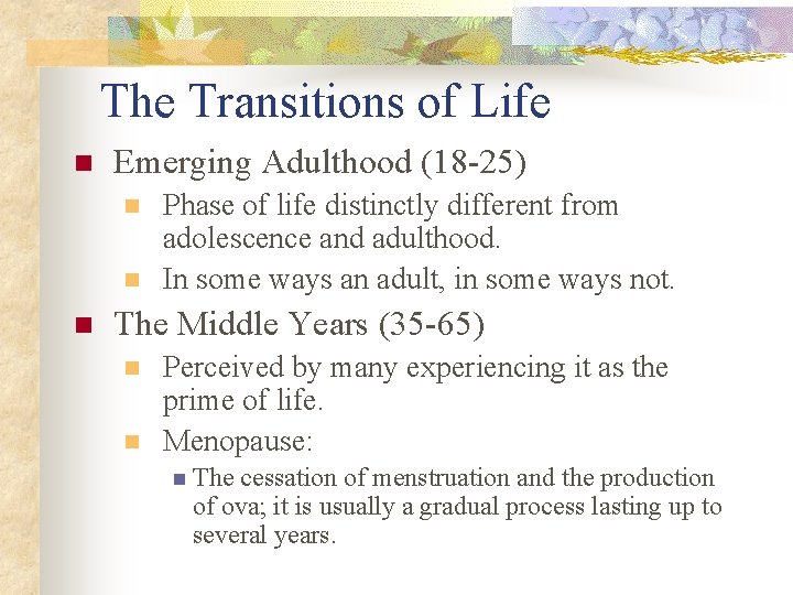 The Transitions of Life n Emerging Adulthood (18 -25) n n n Phase of