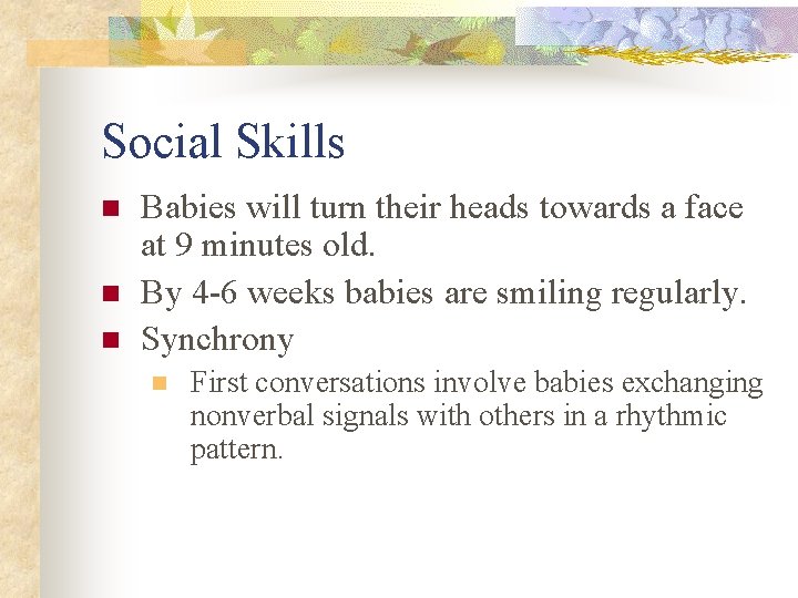 Social Skills n n n Babies will turn their heads towards a face at