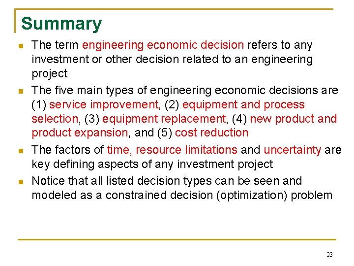 Summary n n The term engineering economic decision refers to any investment or other