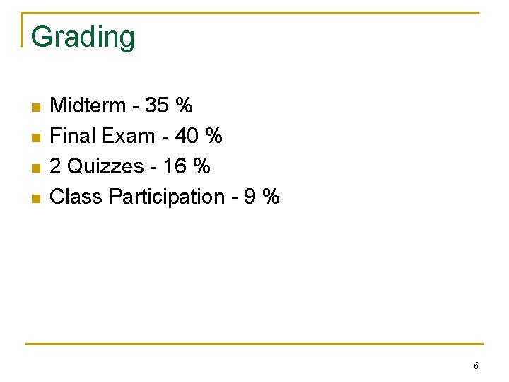 Grading n n Midterm - 35 % Final Exam - 40 % 2 Quizzes
