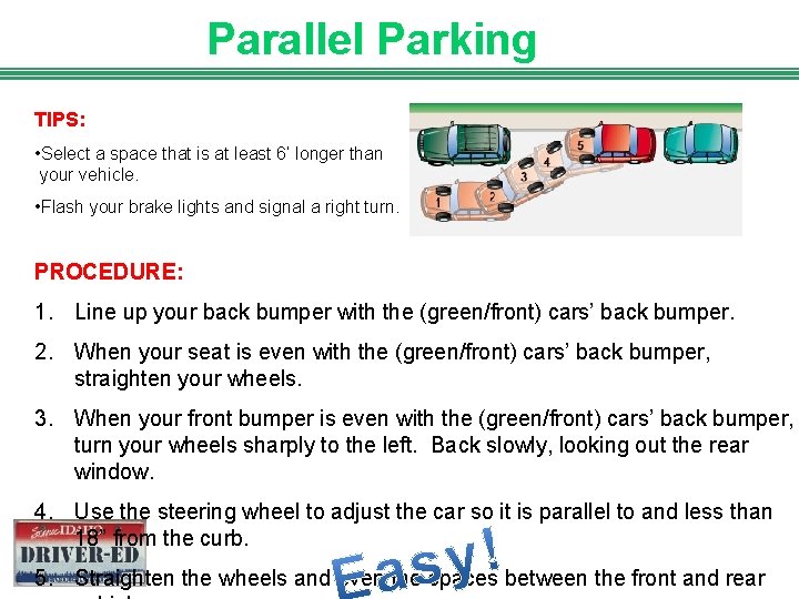 Parallel Parking TIPS: • Select a space that is at least 6’ longer than