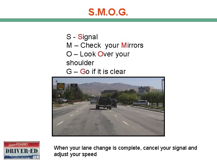 S. M. O. G. S - Signal M – Check your Mirrors O –
