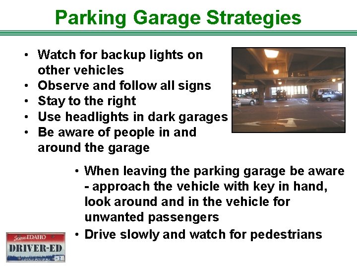 Parking Garage Strategies • Watch for backup lights on other vehicles • Observe and