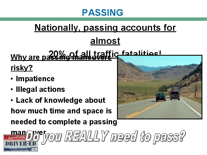 PASSING Nationally, passing accounts for almost 20% of all traffic fatalities! Why are passing