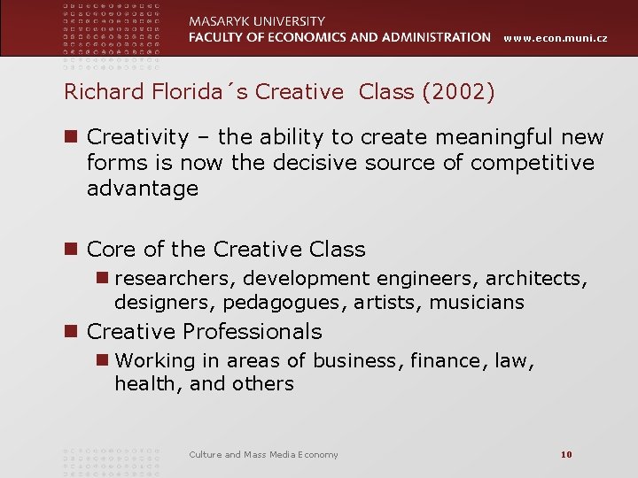www. econ. muni. cz Richard Florida´s Creative Class (2002) n Creativity – the ability