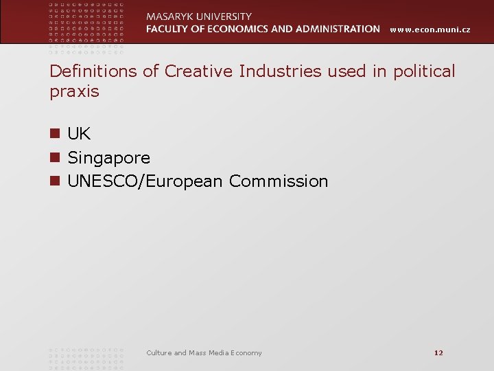 www. econ. muni. cz Definitions of Creative Industries used in political praxis n UK