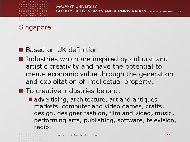 www. econ. muni. cz Singapore n Based on UK definition n Industries which are