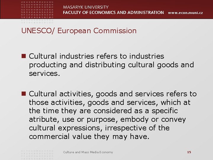 www. econ. muni. cz UNESCO/ European Commission n Cultural industries refers to industries producting