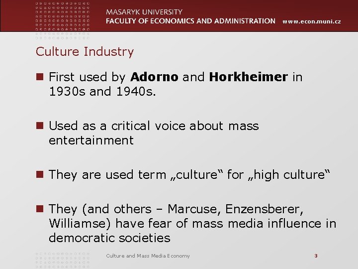 www. econ. muni. cz Culture Industry n First used by Adorno and Horkheimer in