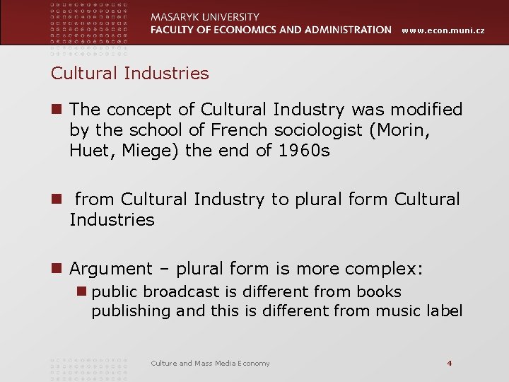 www. econ. muni. cz Cultural Industries n The concept of Cultural Industry was modified