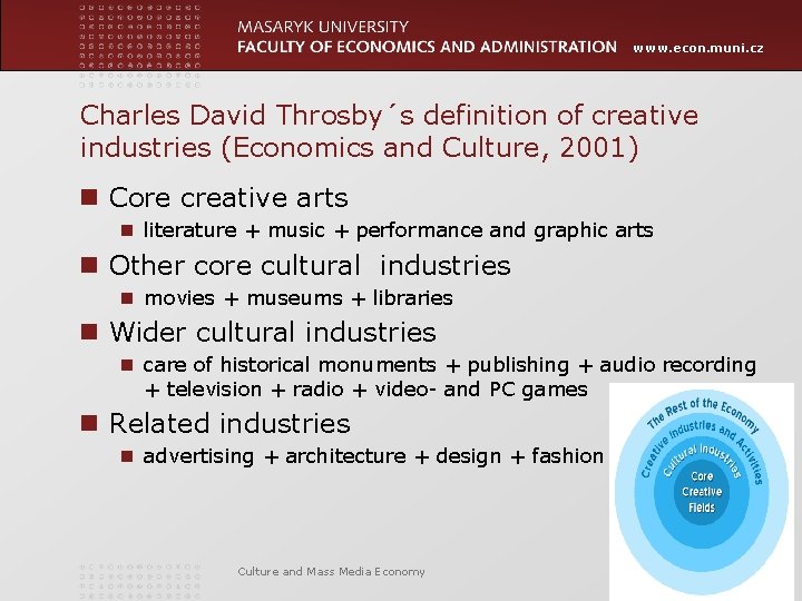 www. econ. muni. cz Charles David Throsby´s definition of creative industries (Economics and Culture,
