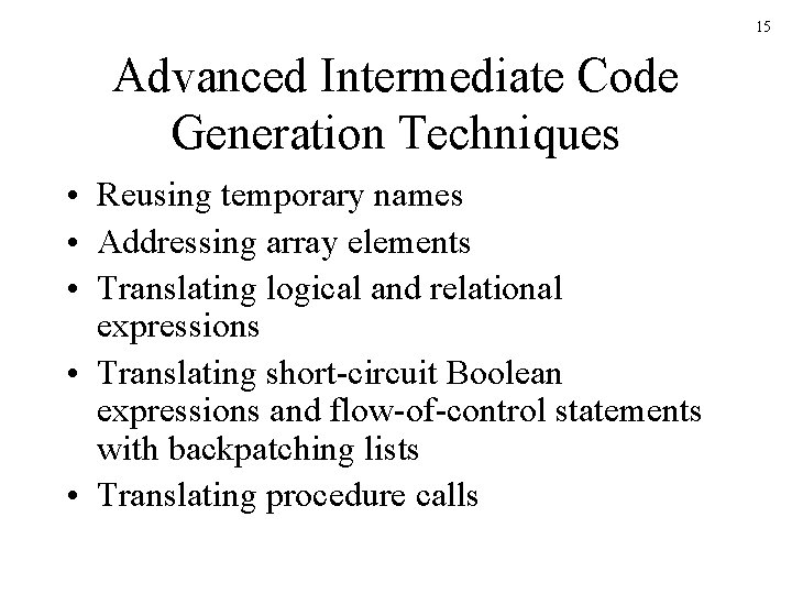 15 Advanced Intermediate Code Generation Techniques • Reusing temporary names • Addressing array elements 15 Advanced Intermediate Code Generation Techniques • Reusing temporary names • Addressing array elements