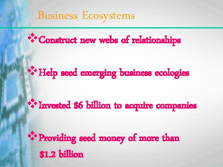 Business Ecosystems v. Construct new webs of relationships v. Help seed emerging business ecologies