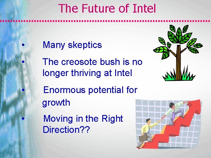 The Future of Intel • Many skeptics • The creosote bush is no longer