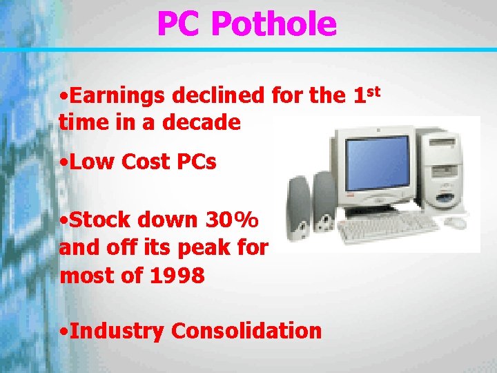 PC Pothole • Earnings declined for the 1 st time in a decade •