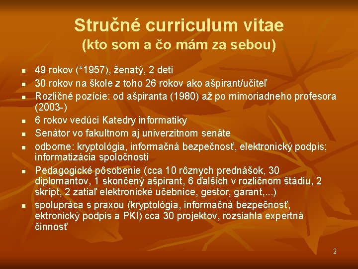 Stručné curriculum vitae (kto som a čo mám za sebou) n n n n