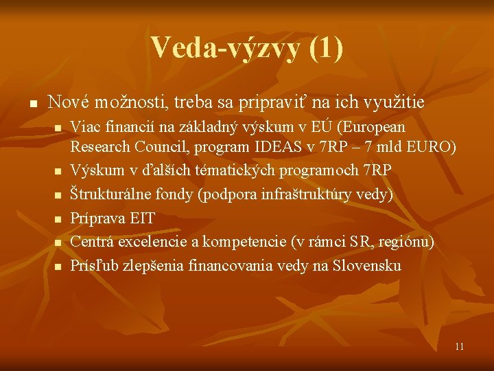 Veda-výzvy (1) n Nové možnosti, treba sa pripraviť na ich využitie n n n