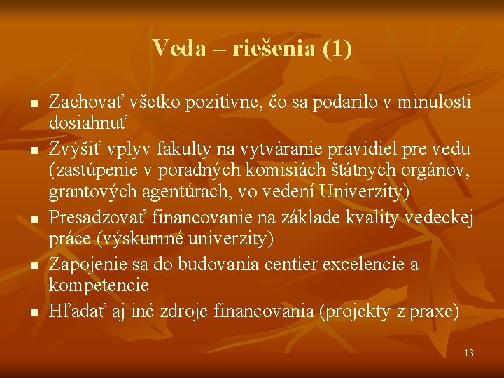 Veda – riešenia (1) n n n Zachovať všetko pozitívne, čo sa podarilo v