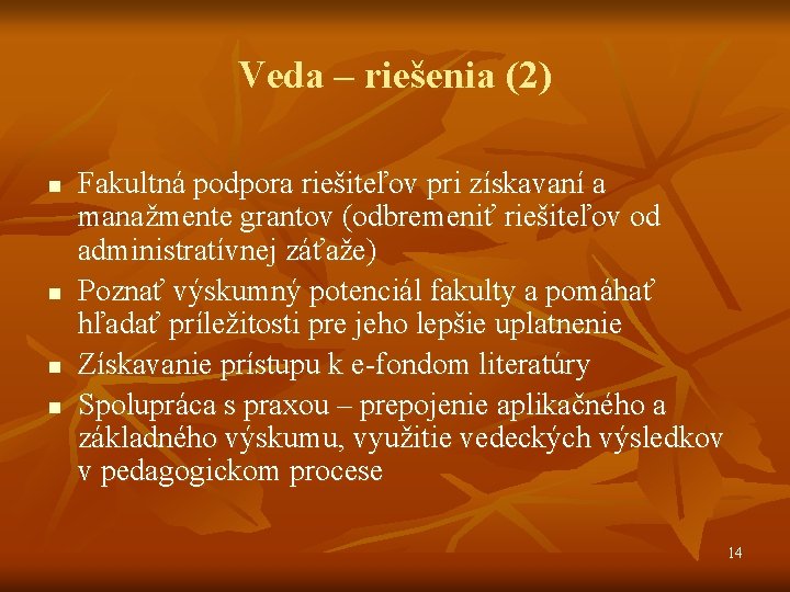 Veda – riešenia (2) n n Fakultná podpora riešiteľov pri získavaní a manažmente grantov