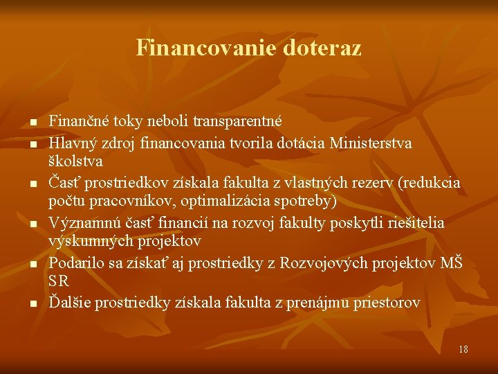 Financovanie doteraz n n n Finančné toky neboli transparentné Hlavný zdroj financovania tvorila dotácia