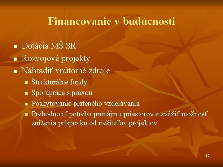 Financovanie v budúcnosti n n n Dotácia MŠ SR Rozvojové projekty Náhradiť vnútorné zdroje