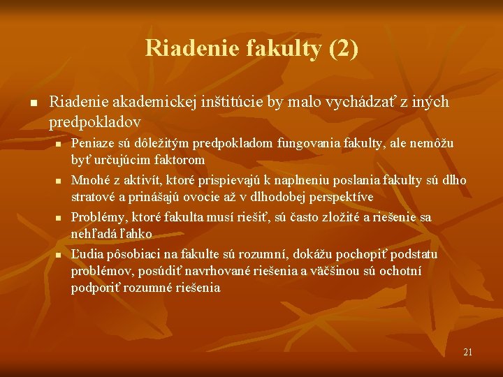 Riadenie fakulty (2) n Riadenie akademickej inštitúcie by malo vychádzať z iných predpokladov n