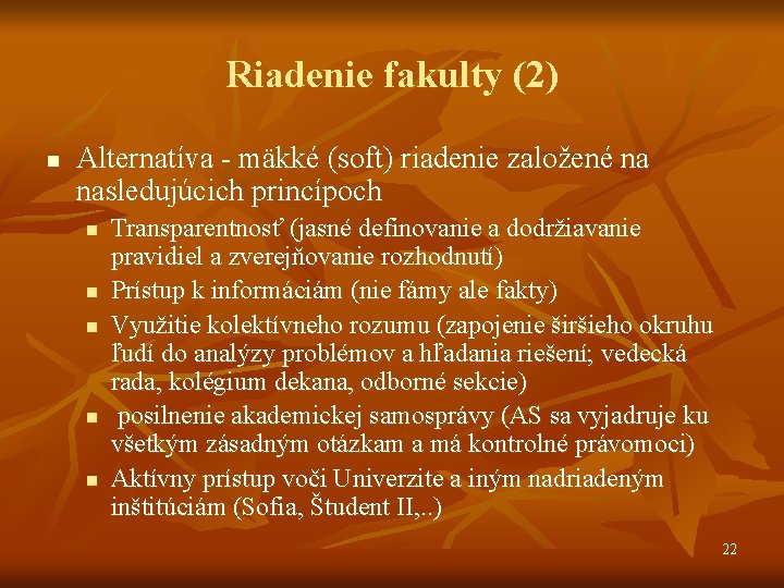 Riadenie fakulty (2) n Alternatíva - mäkké (soft) riadenie založené na nasledujúcich princípoch n