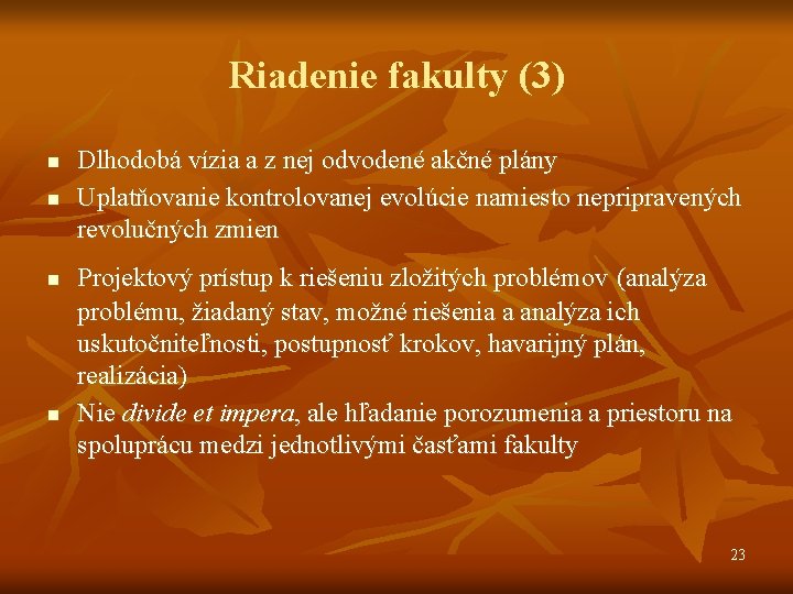 Riadenie fakulty (3) n n Dlhodobá vízia a z nej odvodené akčné plány Uplatňovanie