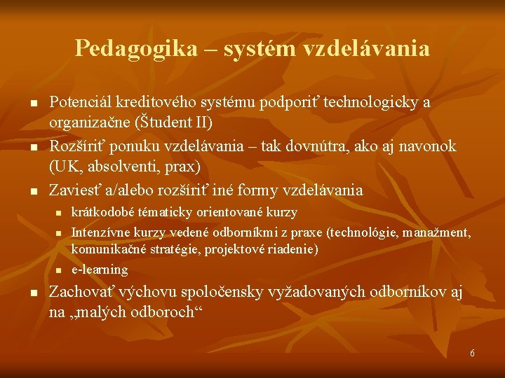 Pedagogika – systém vzdelávania n n n Potenciál kreditového systému podporiť technologicky a organizačne