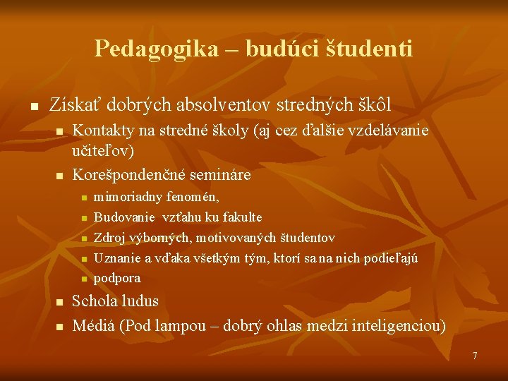 Pedagogika – budúci študenti n Získať dobrých absolventov stredných škôl n n Kontakty na