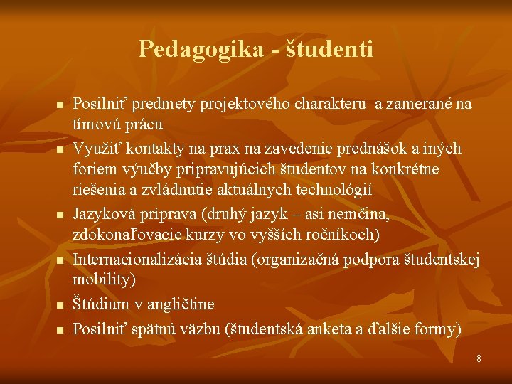 Pedagogika - študenti n n n Posilniť predmety projektového charakteru a zamerané na tímovú