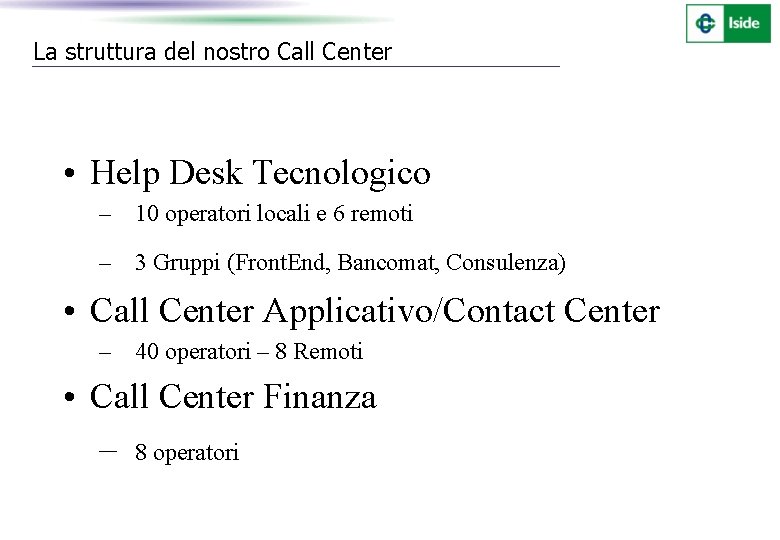 La struttura del nostro Call Center • Help Desk Tecnologico – 10 operatori locali