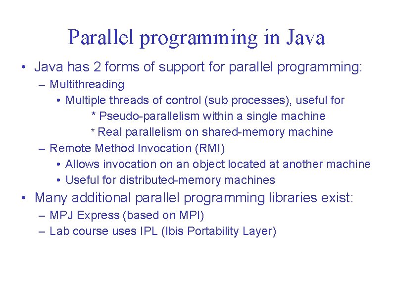 Parallel programming in Java • Java has 2 forms of support for parallel programming: