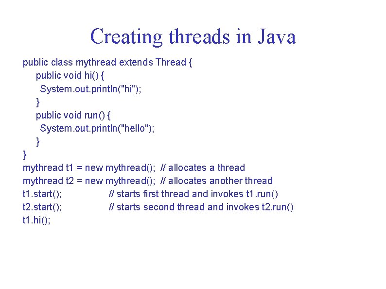 Creating threads in Java public class mythread extends Thread { public void hi() {