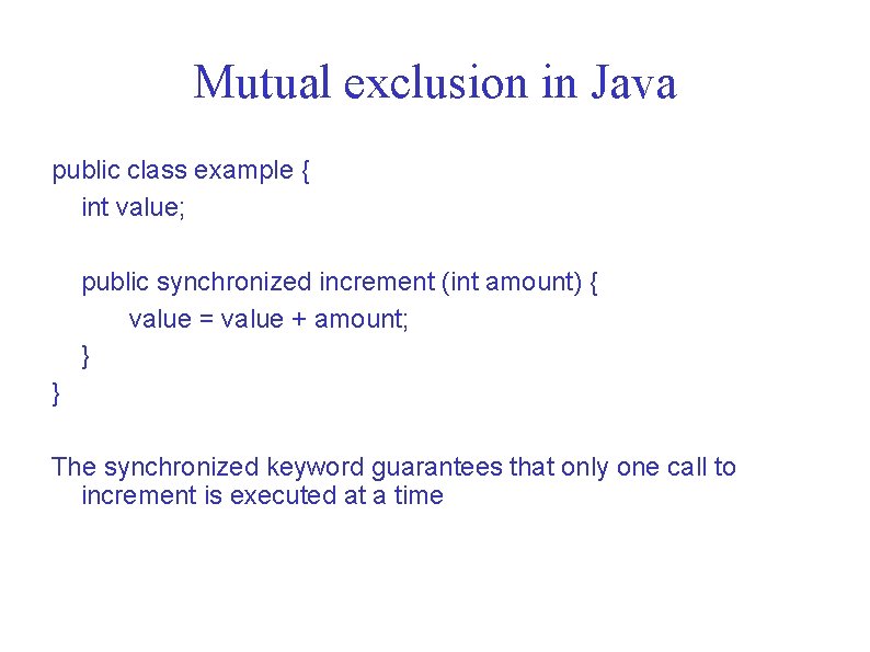 Mutual exclusion in Java public class example { int value; public synchronized increment (int