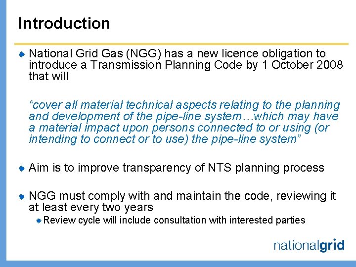 Introduction ® National Grid Gas (NGG) has a new licence obligation to introduce a