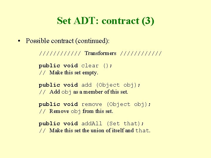 Set ADT: contract (3) • Possible contract (continued): ////// Transformers ////// public void clear