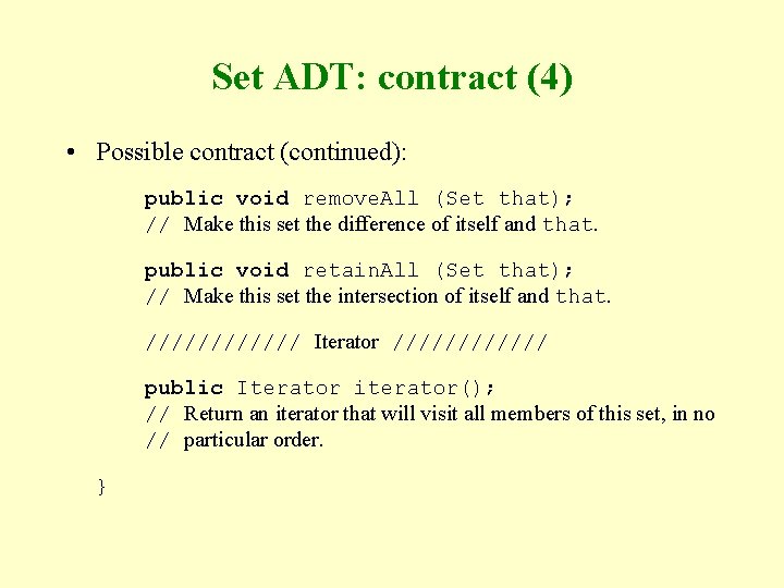 Set ADT: contract (4) • Possible contract (continued): public void remove. All (Set that);