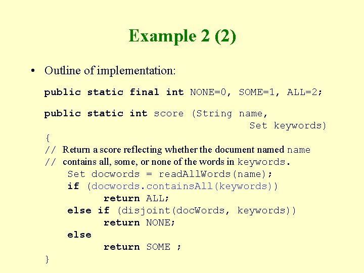 Example 2 (2) • Outline of implementation: public static final int NONE=0, SOME=1, ALL=2;