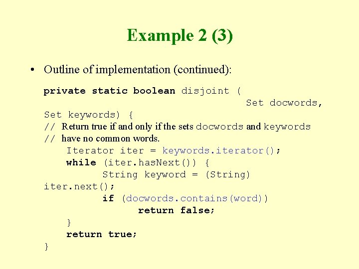 Example 2 (3) • Outline of implementation (continued): private static boolean disjoint ( Set
