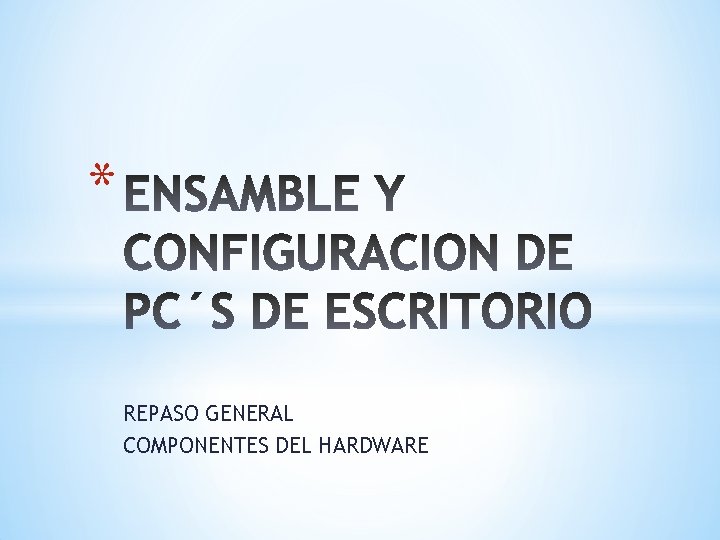 * REPASO GENERAL COMPONENTES DEL HARDWARE 