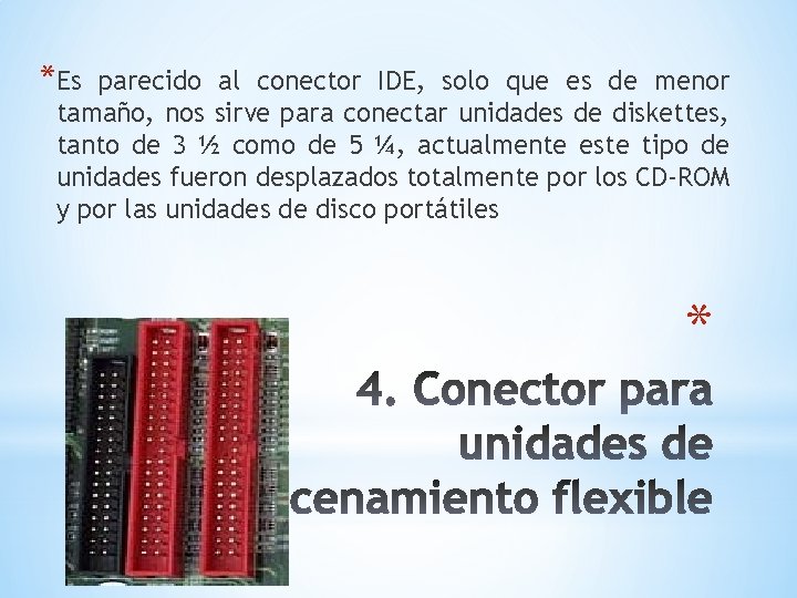 *Es parecido al conector IDE, solo que es de menor tamaño, nos sirve para