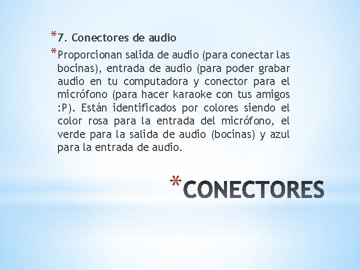 *7. Conectores de audio *Proporcionan salida de audio (para conectar las bocinas), entrada de