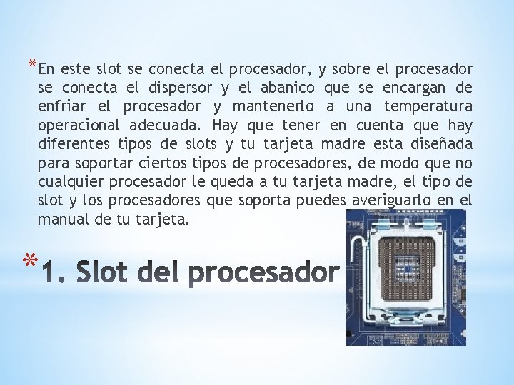 *En este slot se conecta el procesador, y sobre el procesador se conecta el