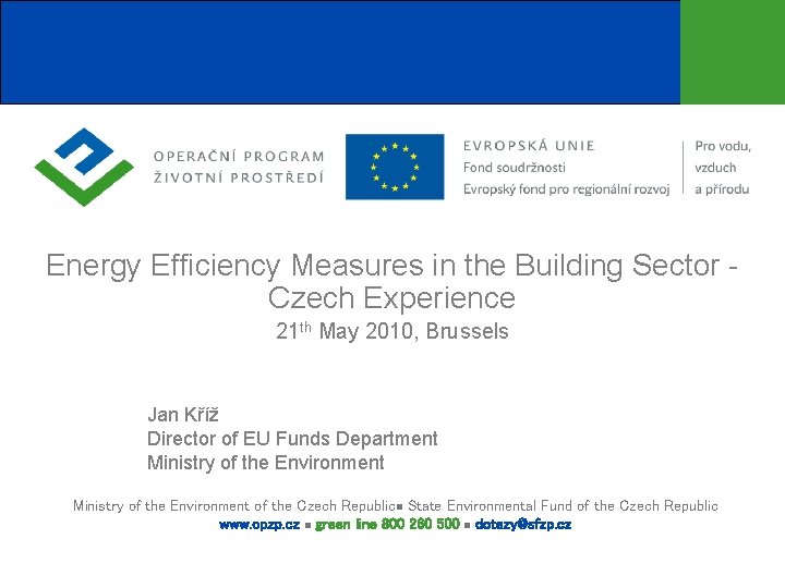 Energy Efficiency Measures in the Building Sector Czech Experience 21 th May 2010, Brussels