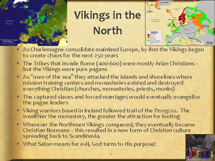 Vikings in the North As Charlemagne consolidate mainland Europe, by 800 the Vikings began