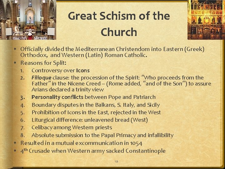 Great Schism of the Church Officially divided the Mediterranean Christendom into Eastern (Greek) Orthodox,